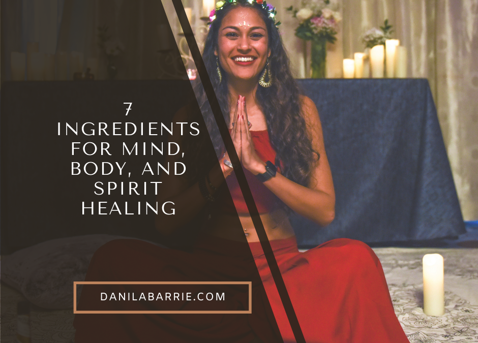 7 Ingredients for Mind, Body, and Spirit Healing