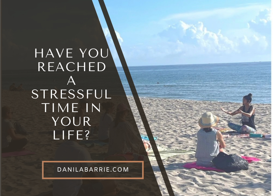 Have you reached a stressful time in your life?