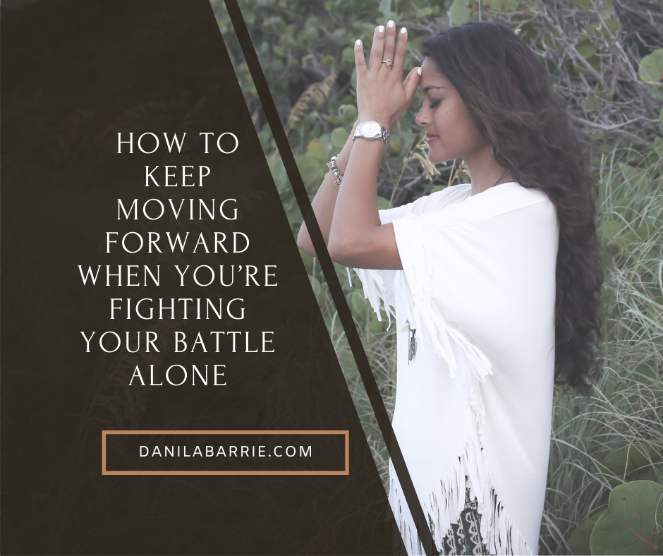 How to Keep Moving Forward When You’re Fighting Your Battle Alone