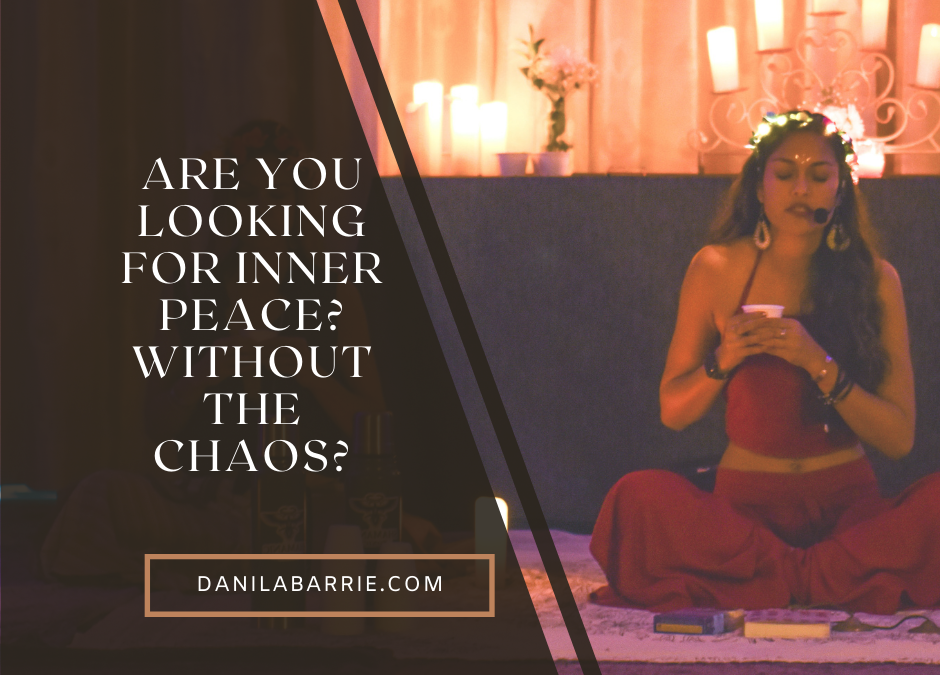 Are you looking for inner peace? Without the chaos?